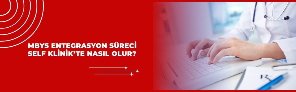 MBYS Entegrasyon Süreci Self Klinik’te Nasıl Olur?